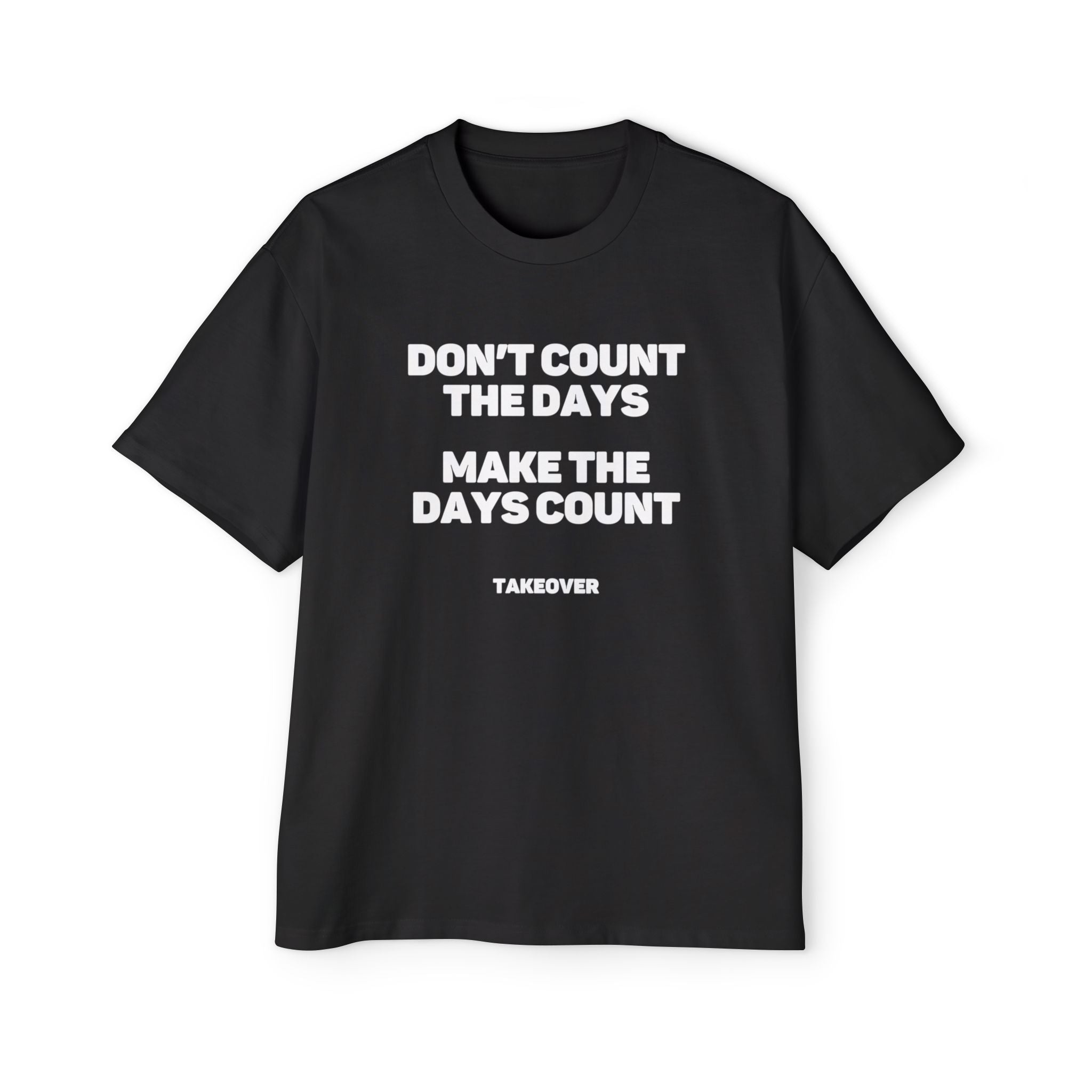MAKE THE DAYS COUNT Heavy Oversized Tee